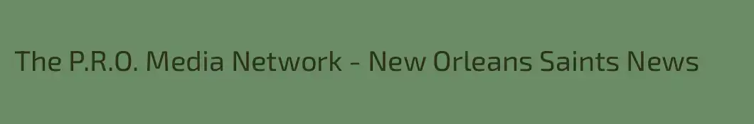 The P.R.O. Media Network - New Orleans Saints News